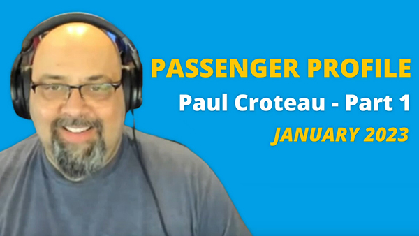 Passenger Profile - Paul Croteau [Part 1]