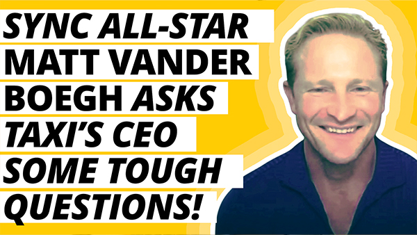 Sync All-Star Matt Vander Boegh Asks TAXI’s CEO Some Tough Questions